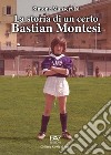 La storia di un certo Bastian Montesi libro di Manservisi Simone