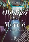 Obbligo & Morale. Dialoghi attorno al Green Pass libro di Tollis Fabio