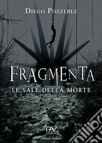 Fragmenta. Le sale della morte libro