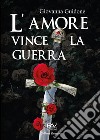 L'amore vince la guerra libro di Guidone Giovanna