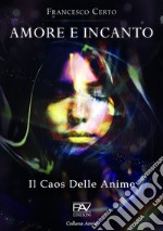 Amore e incanto. Il caos delle anime libro