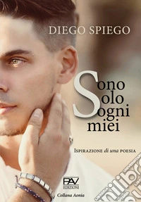 Sono solo sogni miei. Ispirazione di una poesia libro