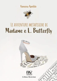 Le avventure metafisiche di Madame e L. Butterfly libro