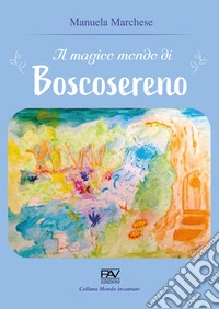 Il magico mondo di Boscosereno libro