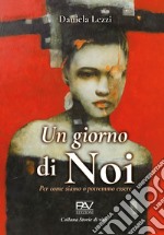 Un giorno di noi. Per come siamo o potremmo essere libro