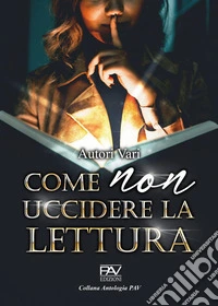Come non uccidere la lettura libro