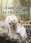 La guardiana degli orsi bianchi libro di Pavesi Elena