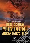 Non ci sono montagne abbastanza alte libro di Scarselletta Fabio