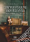 L'improvvisazione radiotelevisiva. Dagli anni Settanta ad oggi libro