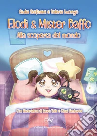 Elodì & Mister Baffo. Alla scoperta del mondo. Ediz. illustrata libro
