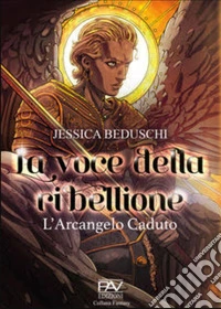 La voce della Ribellione. L'Arcangelo caduto libro