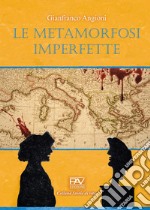 Le metamorfosi imperfette libro