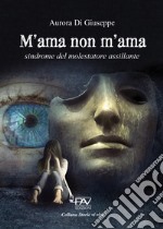 M'ama non m'ama. Sindrome del molestatore assillante libro