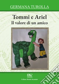 Il valore di un amico. Tommi e Ariel libro