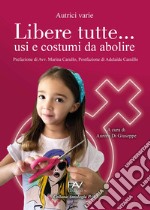 Libere tutte... usi e costumi da abolire libro