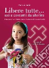 Libere tutte... usi e costumi da abolire libro