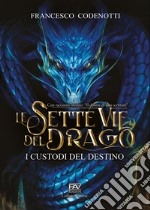 I custodi del destino. Le sette vie del drago libro