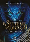 I custodi del destino. Le sette vie del drago libro