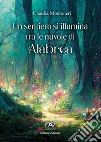 Un sentiero si illumina tra le nuvole di Alabrea libro