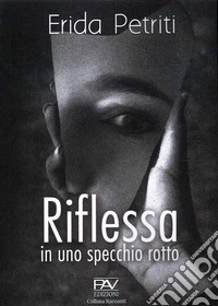 Riflessa in uno specchio rotto libro