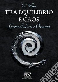 Tra equilibrio e caos. Giorni di luce e oscurità. Vol. 3 libro