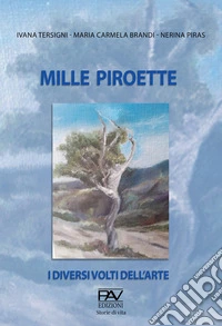 Mille Piroette. I diversi volti dell'arte libro