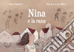 Nina e la rana. Ediz. illustrata libro