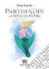 Parthenope. La sirena del destino libro di Esposito Mirko