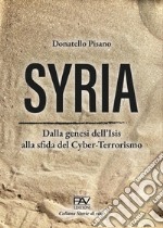 Syria. Dalla genesi dell'Isis alla sfida del cyber-terrorismo libro