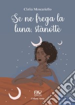 Se ne frega la luna, stanotte libro