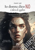 Io donna dico NO. Libera di scegliere libro