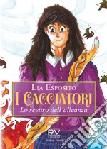 I cacciatori. Lo scettro dell'alleanza libro