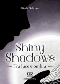 Shiny shadows. Tra luce e ombra
