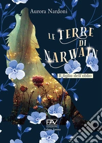Il figlio dell'Oblio. Le terre di Narwain libro