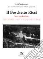 Il Boschetto Ricci. La memoria salvata. La dimora dei nobili Ricci e di Teodoro Ciccolini, pronipote di Manzoni e D'Azeglio