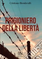 Prigioniero della libertà libro