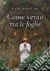 Come vento tra le foglie libro di Pizzileo Francesco Paolo