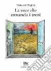 La voce che annuncia i treni libro di Nugnes Francesco