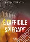 È difficile spiegare libro