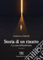 Storia di un riscatto. La casa abbandonata. Vol. 1 libro