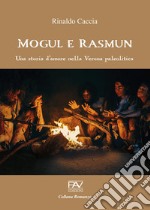 Mogul e Rasmun. Una storia d'amore nella Verona paleolitica