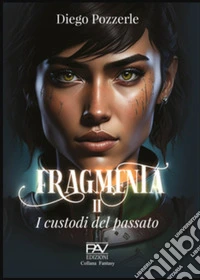Fragmenta. I Custodi del passato libro