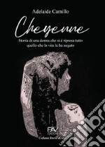 Cheyenne. Storia di una donna che si è ripresa tutto quello che la vita le ha negato libro