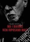 Ma i diavoli non riposano mai? libro di Gabelloni Claudio