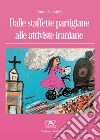 Dalle staffette partigiane alle attiviste iraniane libro di Calabrò Tania