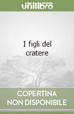 I figli del cratere libro