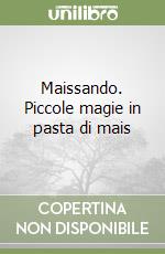 Maissando. Piccole magie in pasta di mais libro