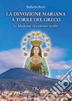 La devozione mariana a Torre del Greco. Le Madonne riccamente vestite libro