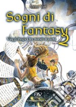 Sogni di fantasy 2. Viaggi magici tra mondi di carta