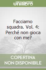 Facciamo squadra. Vol. 4: Perché non gioca con me? libro